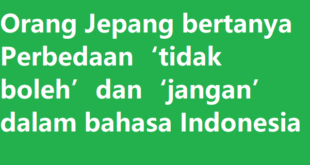 Orang Jepang bertanya Perbedaan ‘tidak boleh’ dan ‘jangan’ dalam bahasa Indonesia