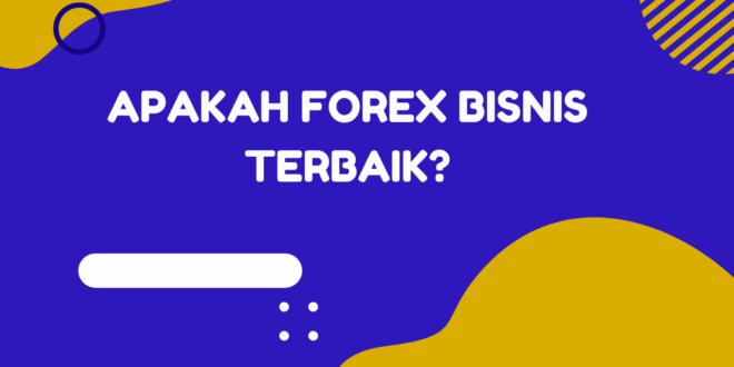 Apakah Forex adalah opsi trading terbaik yang tersedia?